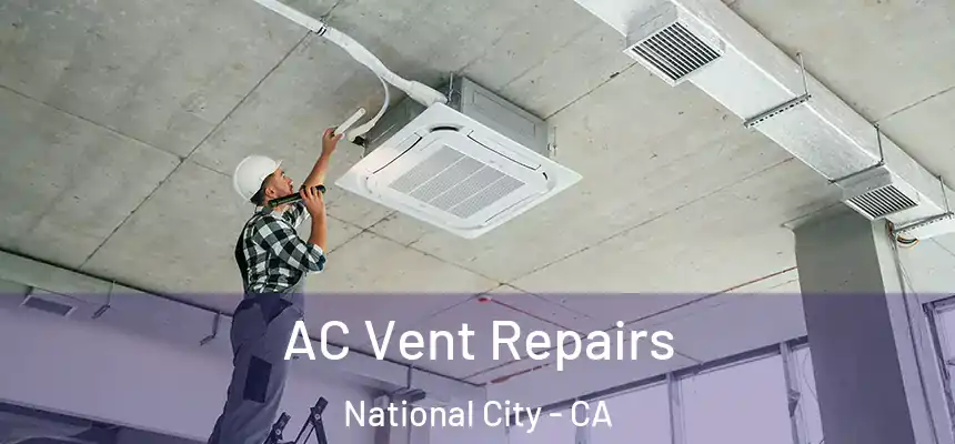  AC Vent Repairs National City - CA