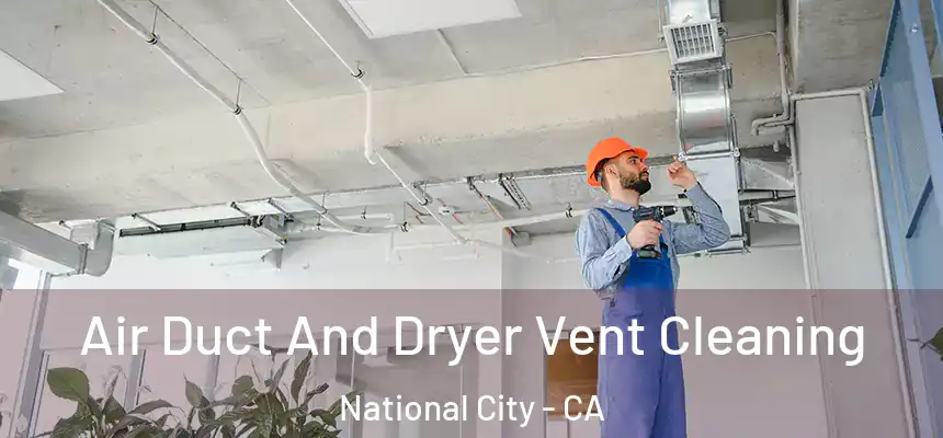 Air Duct And Dryer Vent Cleaning National City - CA