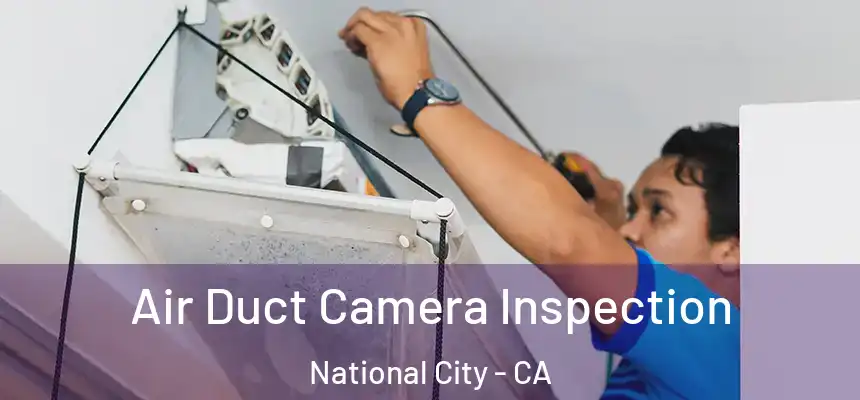 Air Duct Camera Inspection National City - CA