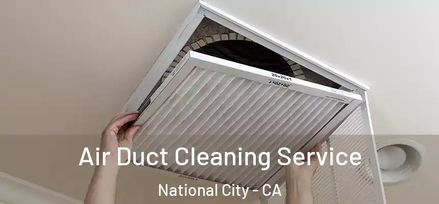 Air Duct Cleaning Service National City - CA