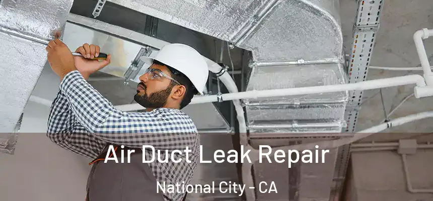  Air Duct Leak Repair National City - CA