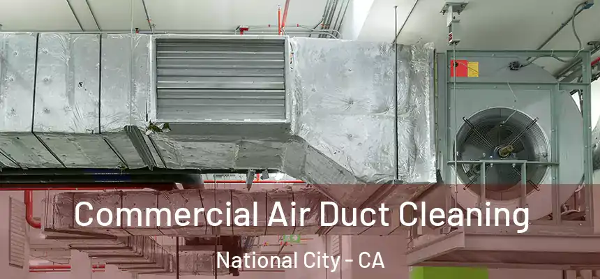  Commercial Air Duct Cleaning National City - CA