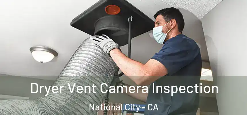 Dryer Vent Camera Inspection National City - CA