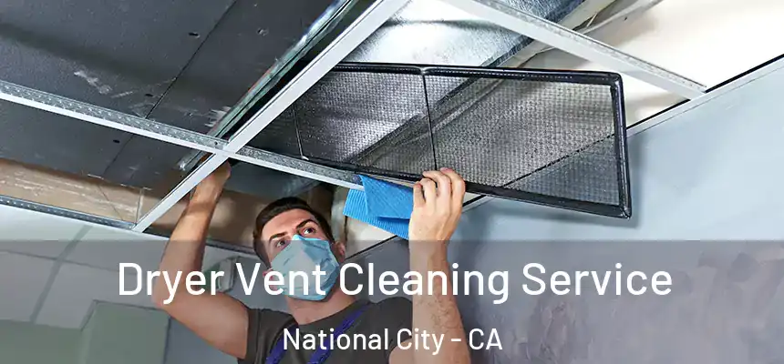  Dryer Vent Cleaning Service National City - CA