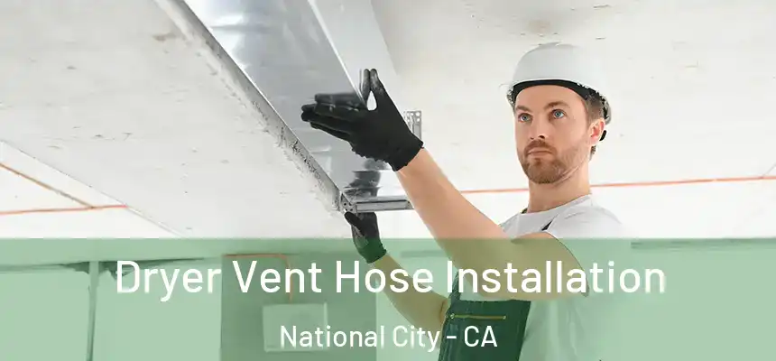  Dryer Vent Hose Installation National City - CA