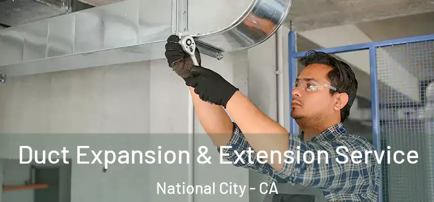  Duct Expansion & Extension Service National City - CA