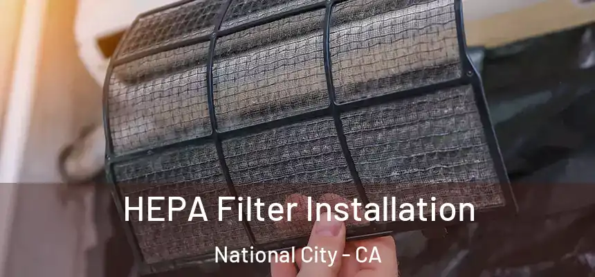  HEPA Filter Installation National City - CA
