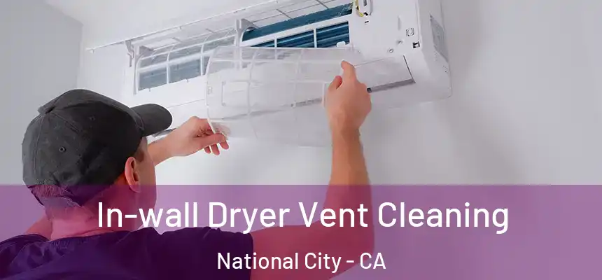 In-wall Dryer Vent Cleaning National City - CA