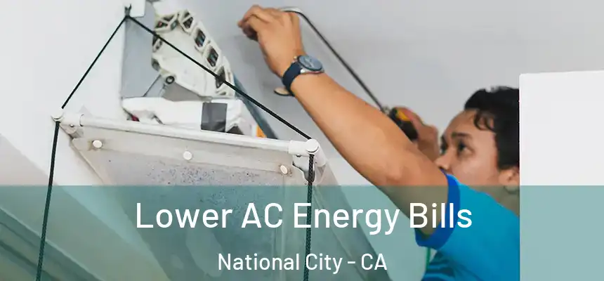  Lower AC Energy Bills National City - CA