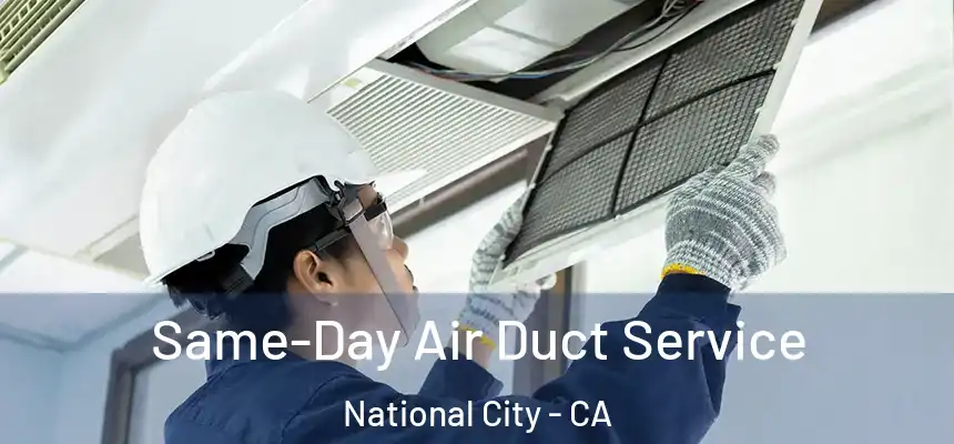  Same-Day Air Duct Service National City - CA