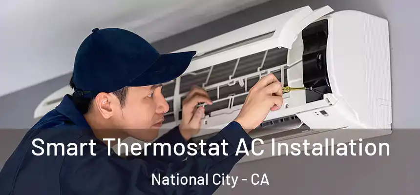  Smart Thermostat AC Installation National City - CA